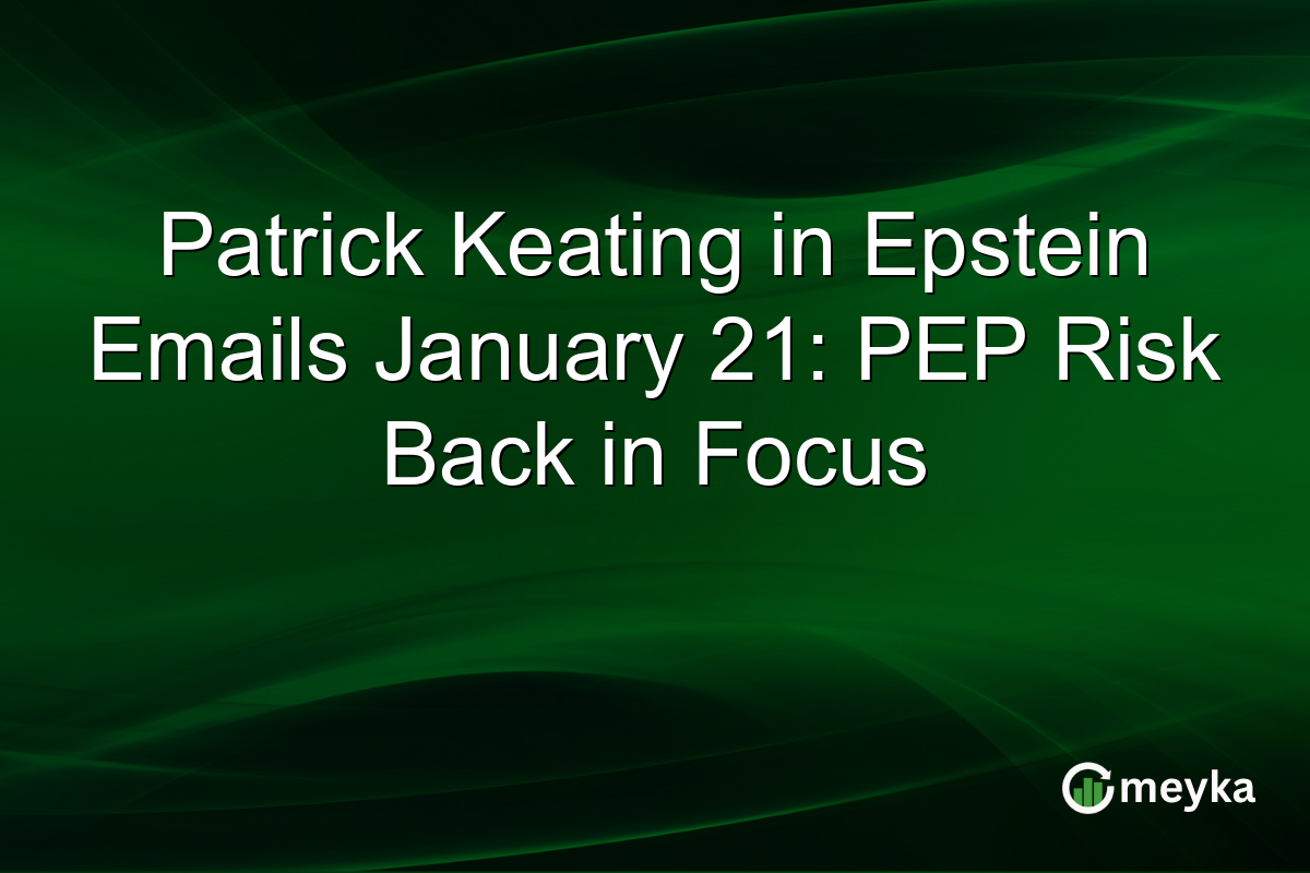 Patrick Keating in Epstein Emails January 21: PEP Risk Back in Focus