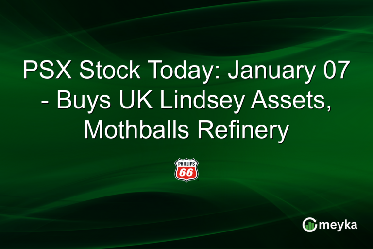 PSX Stock Today: January 07 - Buys UK Lindsey Assets, Mothballs Refinery