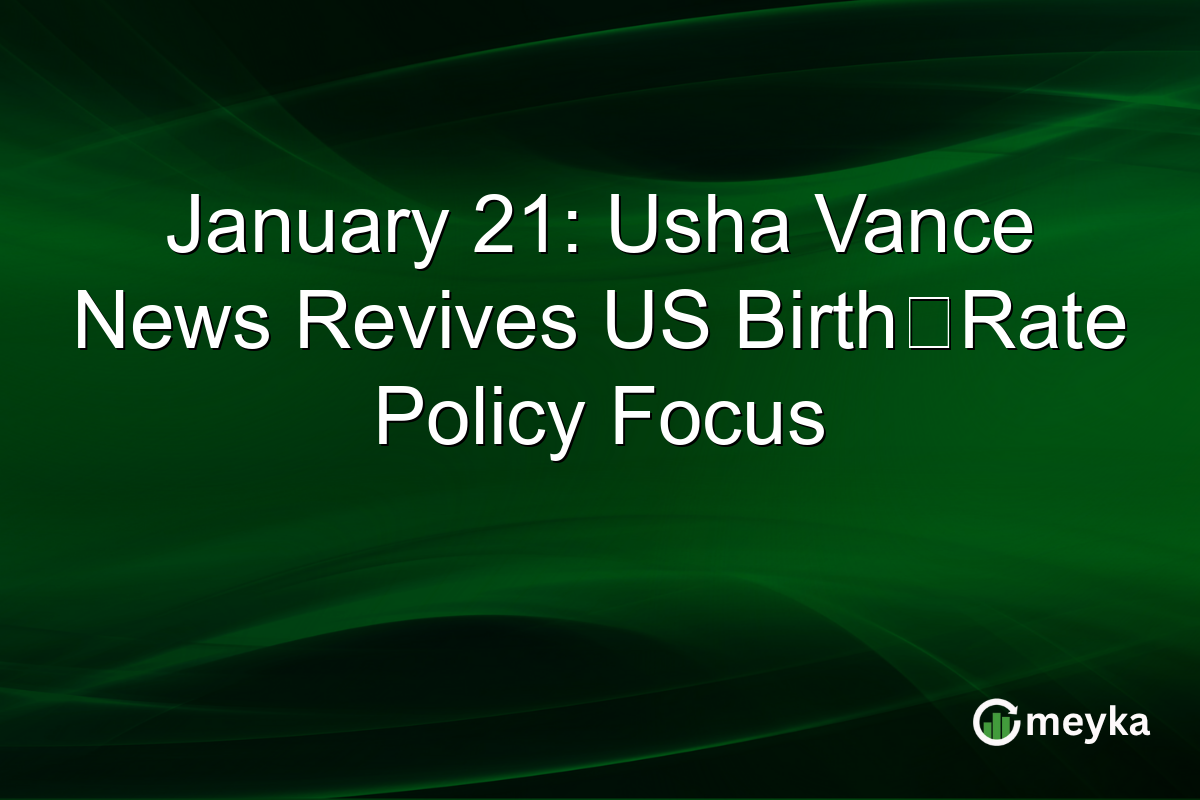 January 21: Usha Vance News Revives US Birth‑Rate Policy Focus