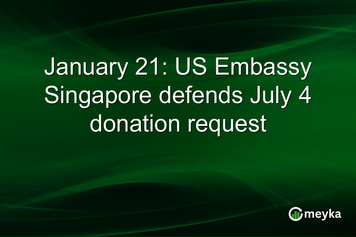 January 21: US Embassy Singapore defends July 4 donation request