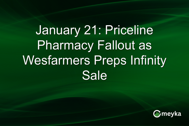 January 21: Priceline Pharmacy Fallout as Wesfarmers Preps Infinity Sale