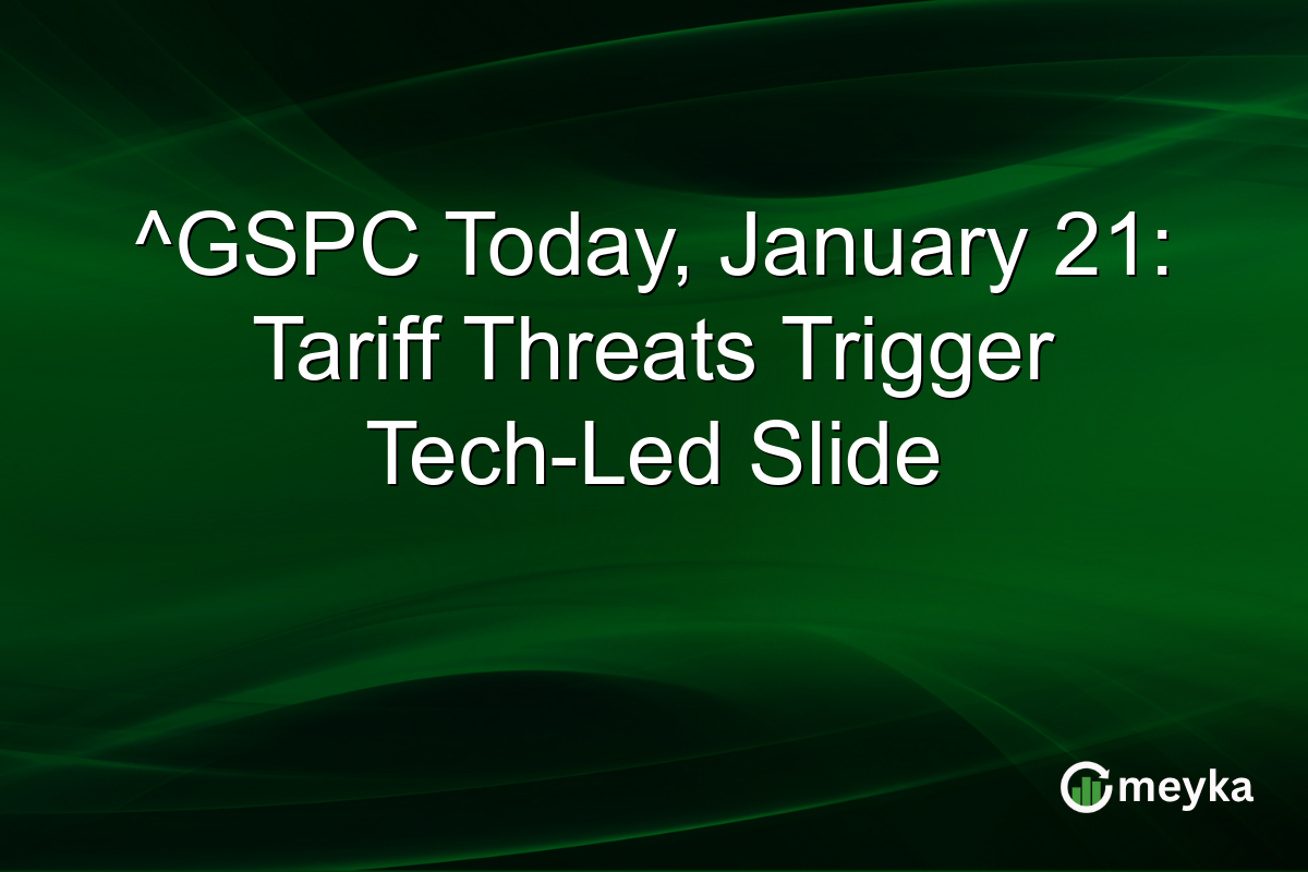^GSPC Today, January 21: Tariff Threats Trigger Tech-Led Slide