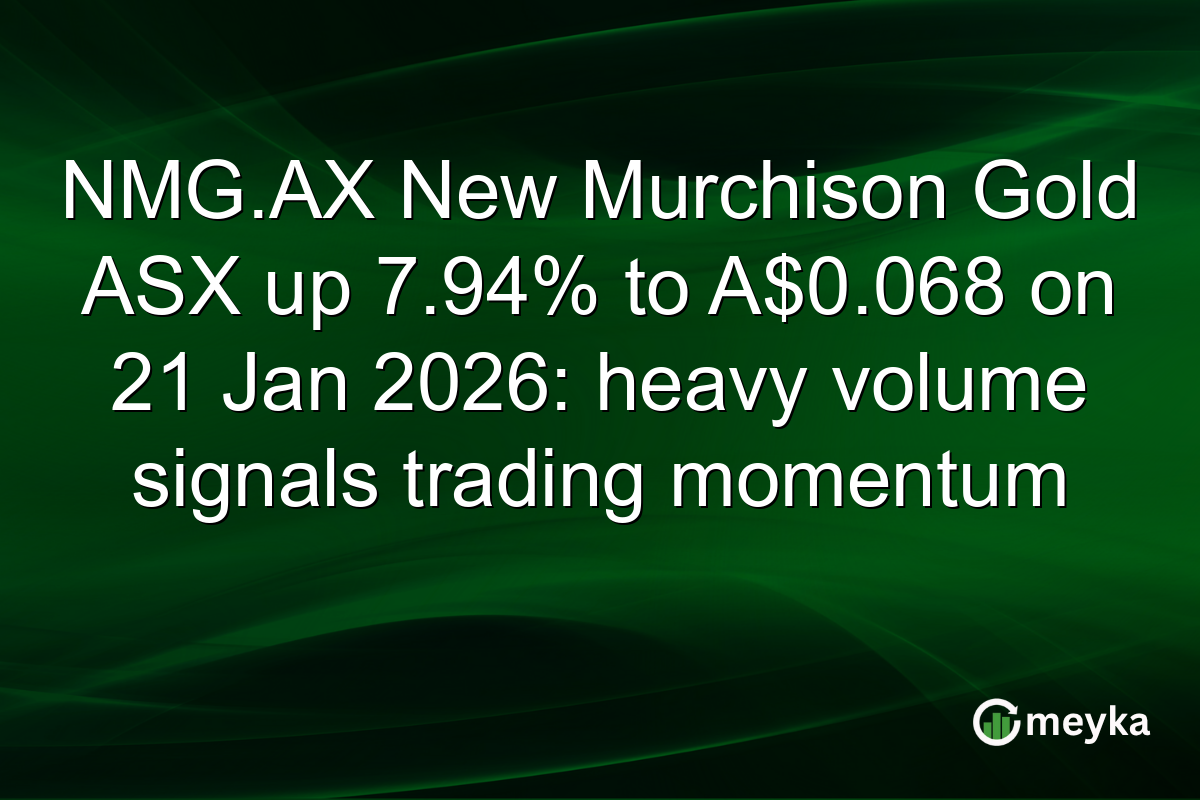 NMG.AX New Murchison Gold ASX up 7.94% to A$0.068 on 21 Jan 2026: heavy volume signals trading momentum