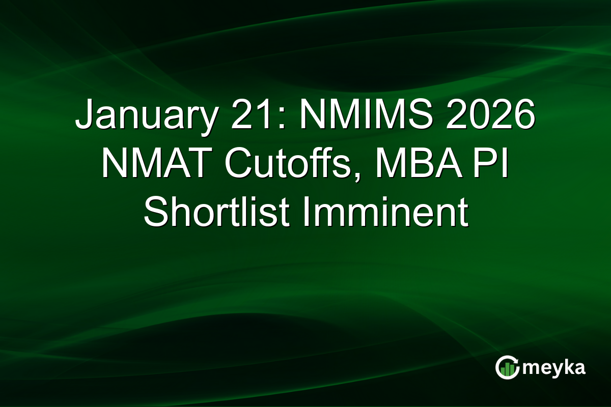 January 21: NMIMS 2026 NMAT Cutoffs, MBA PI Shortlist Imminent