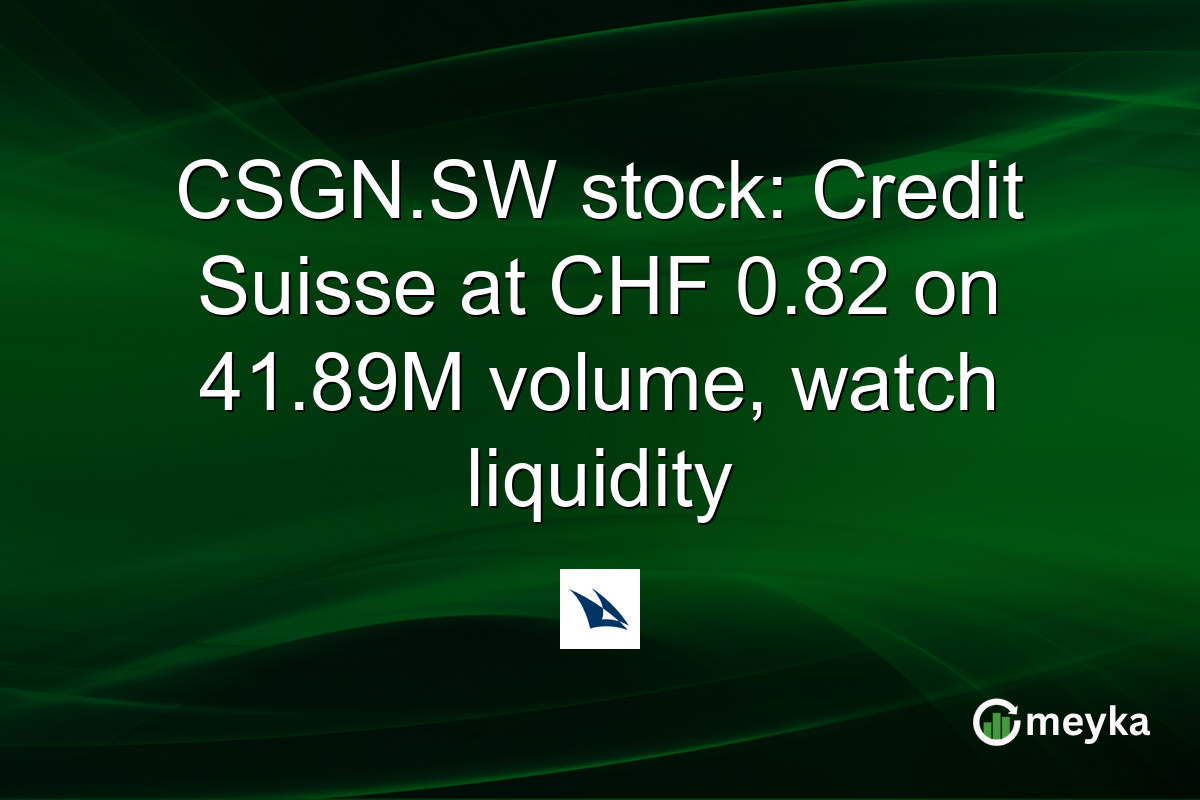 CSGN.SW stock: Credit Suisse at CHF 0.82 on 41.89M volume, watch liquidity