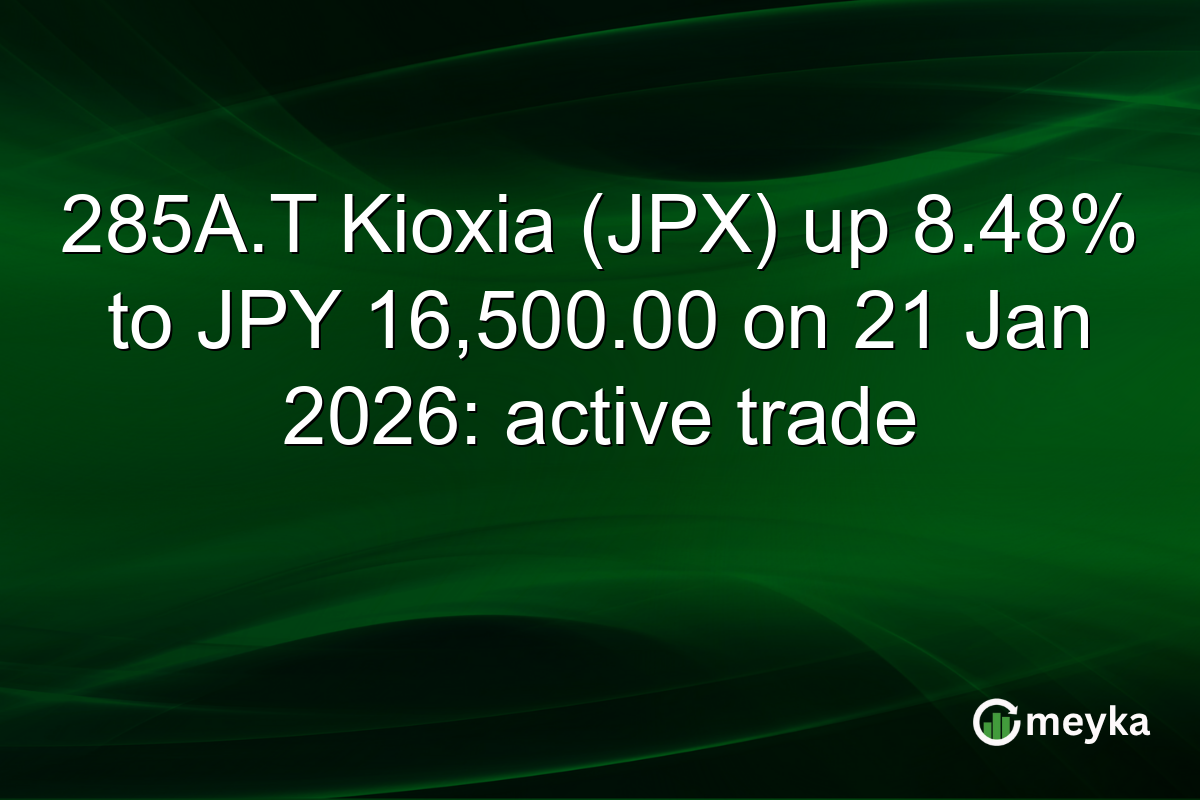 285A.T Kioxia (JPX) up 8.48% to JPY 16,500.00 on 21 Jan 2026: active trade