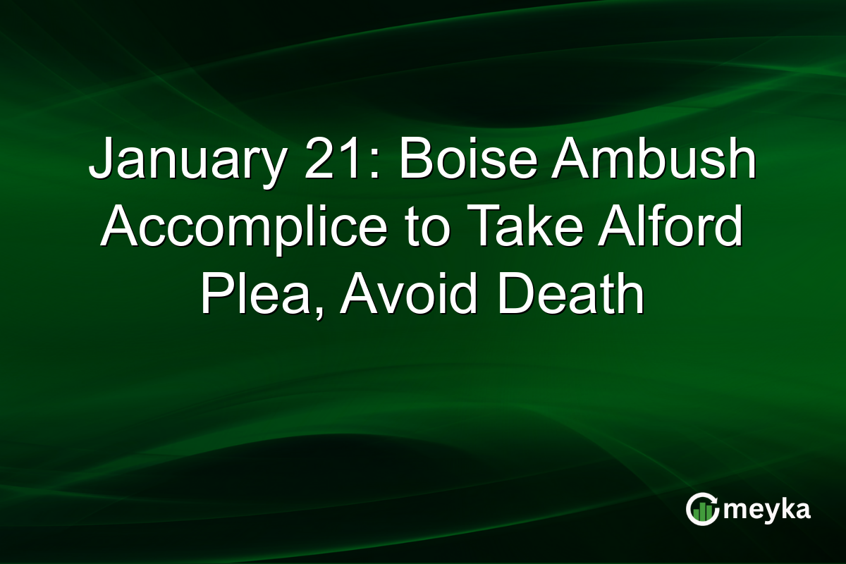 January 21: Boise Ambush Accomplice to Take Alford Plea, Avoid Death