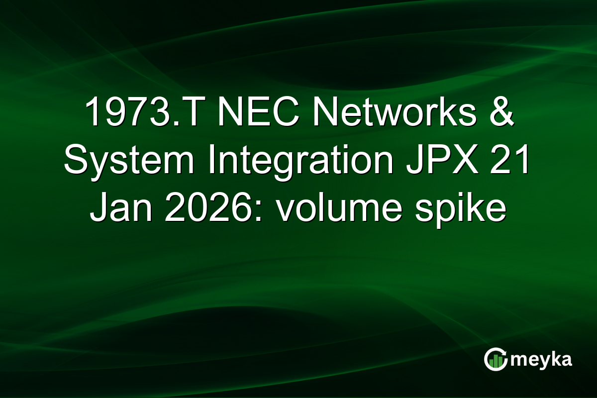 1973.T NEC Networks & System Integration JPX 21 Jan 2026: volume spike