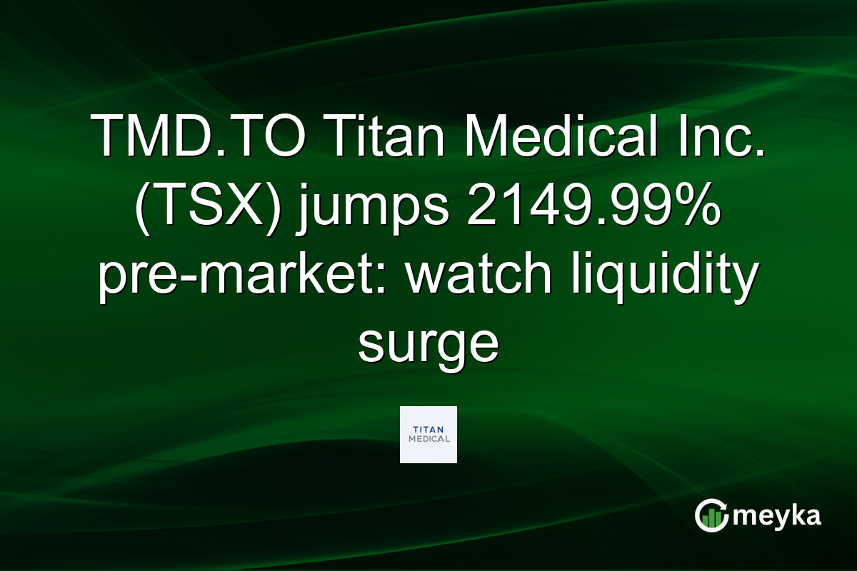 TMD.TO Titan Medical Inc. (TSX) jumps 2149.99% pre-market: watch liquidity surge
