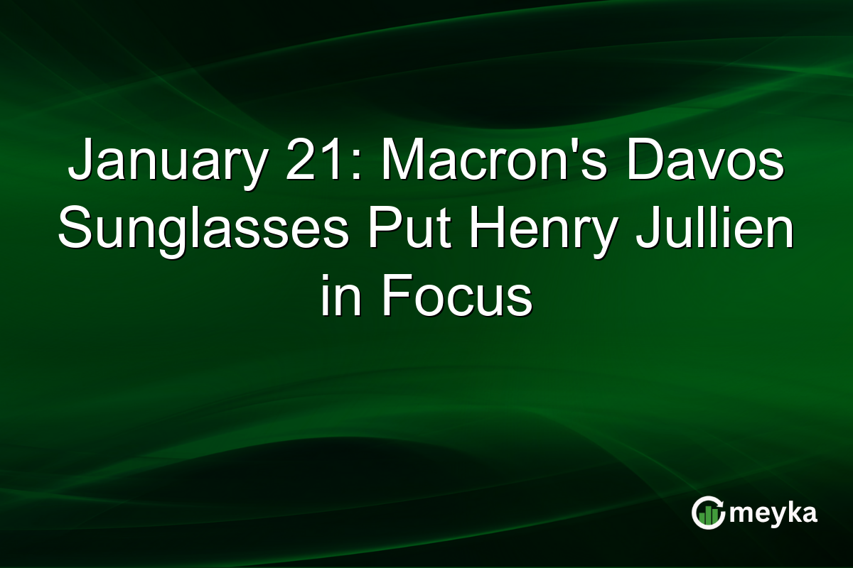 January 21: Macron's Davos Sunglasses Put Henry Jullien in Focus
