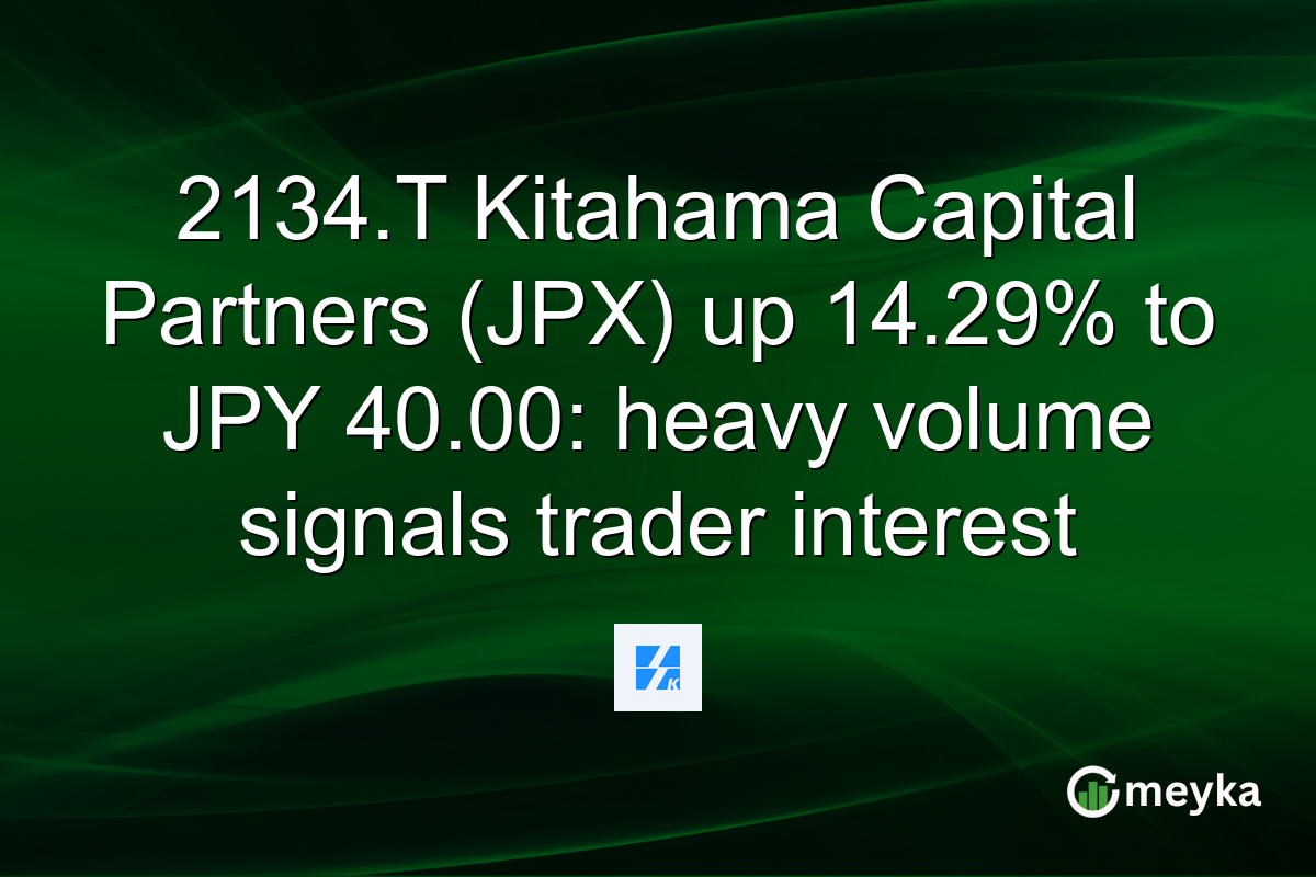 2134.T Kitahama Capital Partners (JPX) up 14.29% to JPY 40.00: heavy volume signals trader interest