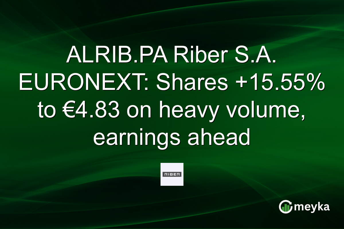 ALRIB.PA Riber S.A. EURONEXT: Shares +15.55% to €4.83 on heavy volume, earnings ahead