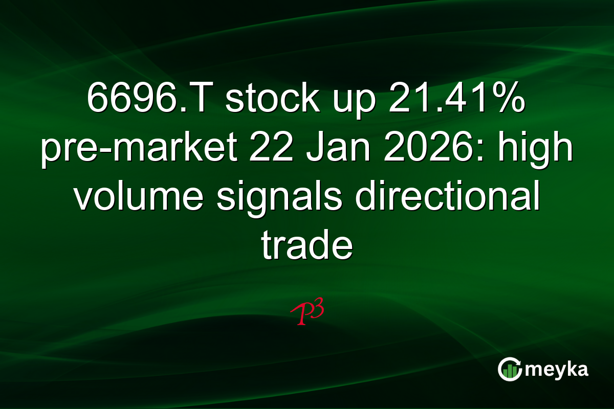 6696.T stock up 21.41% pre-market 22 Jan 2026: high volume signals directional trade