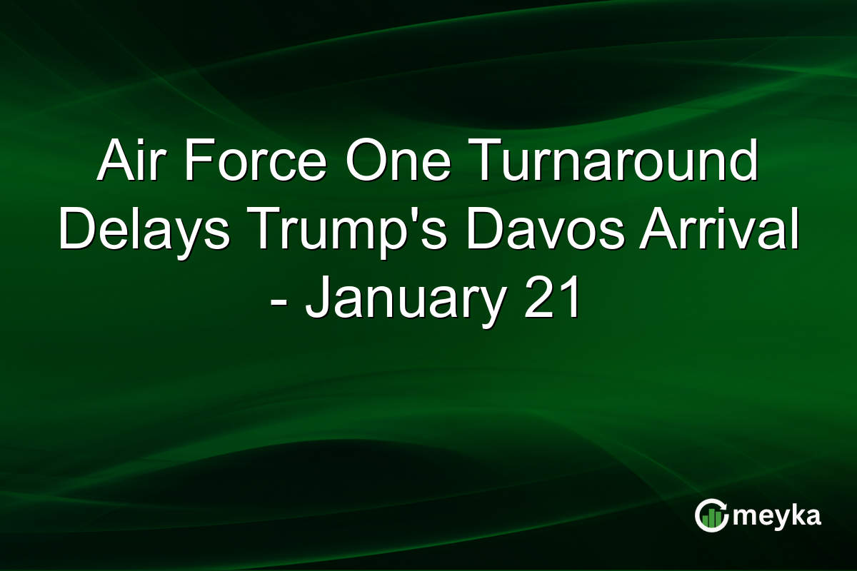 Air Force One Turnaround Delays Trump's Davos Arrival - January 21