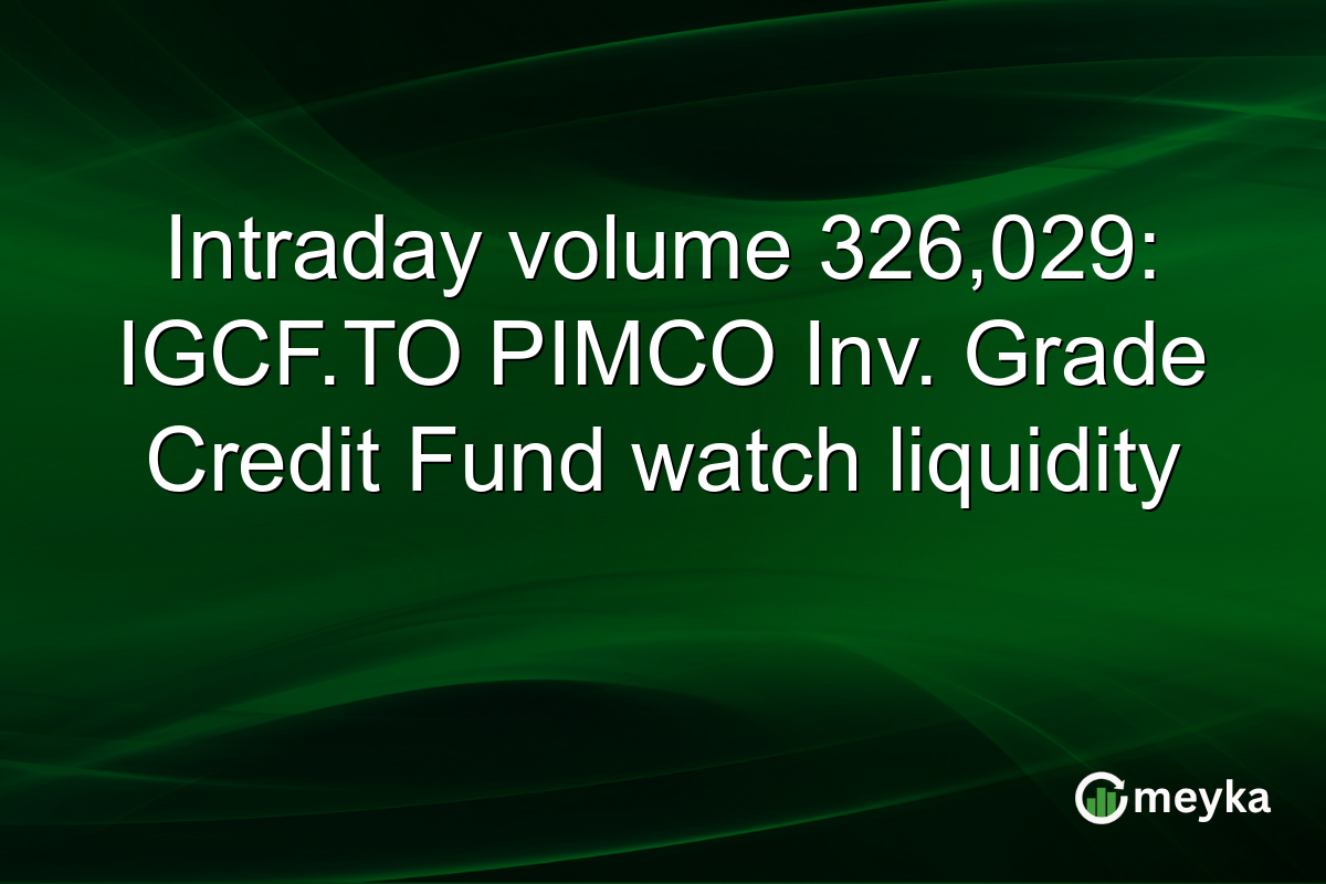 Intraday volume 326,029: IGCF.TO PIMCO Inv. Grade Credit Fund watch liquidity