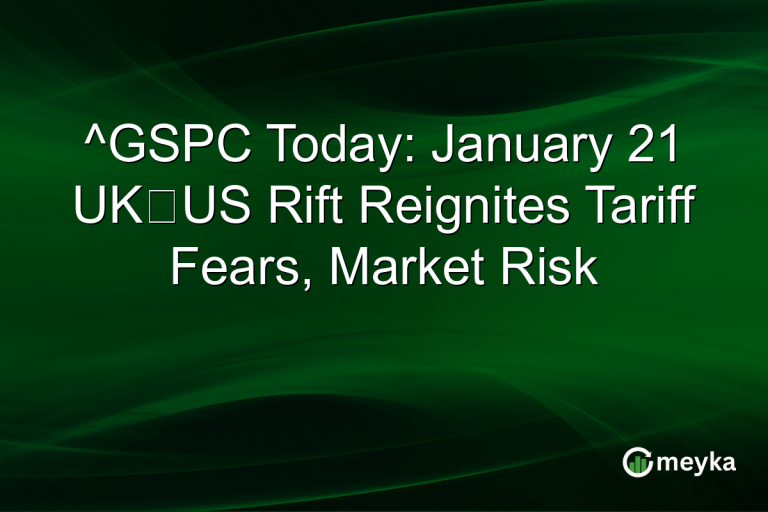 ^GSPC Today: January 21 UK‑US Rift Reignites Tariff Fears, Market Risk