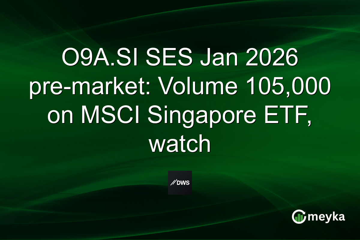 O9A.SI SES Jan 2026 pre-market: Volume 105,000 on MSCI Singapore ETF, watch