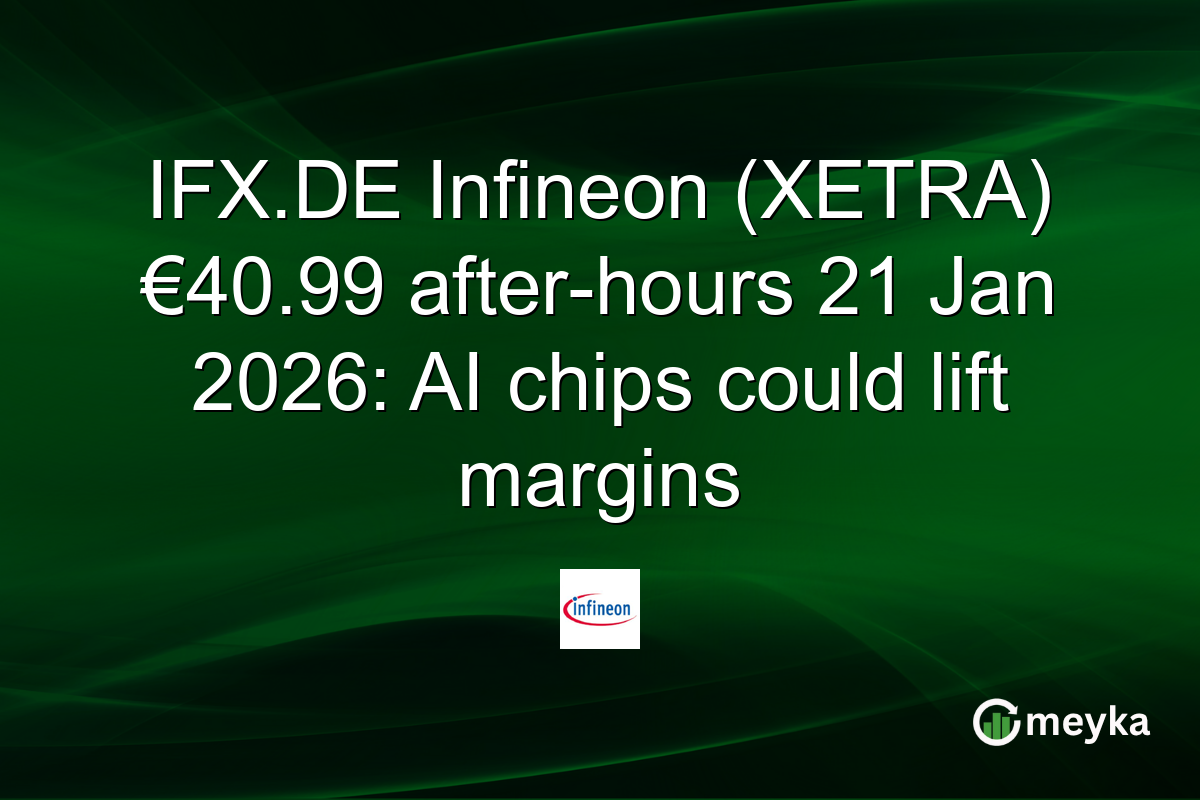 IFX.DE Infineon (XETRA) €40.99 after-hours 21 Jan 2026: AI chips could lift margins