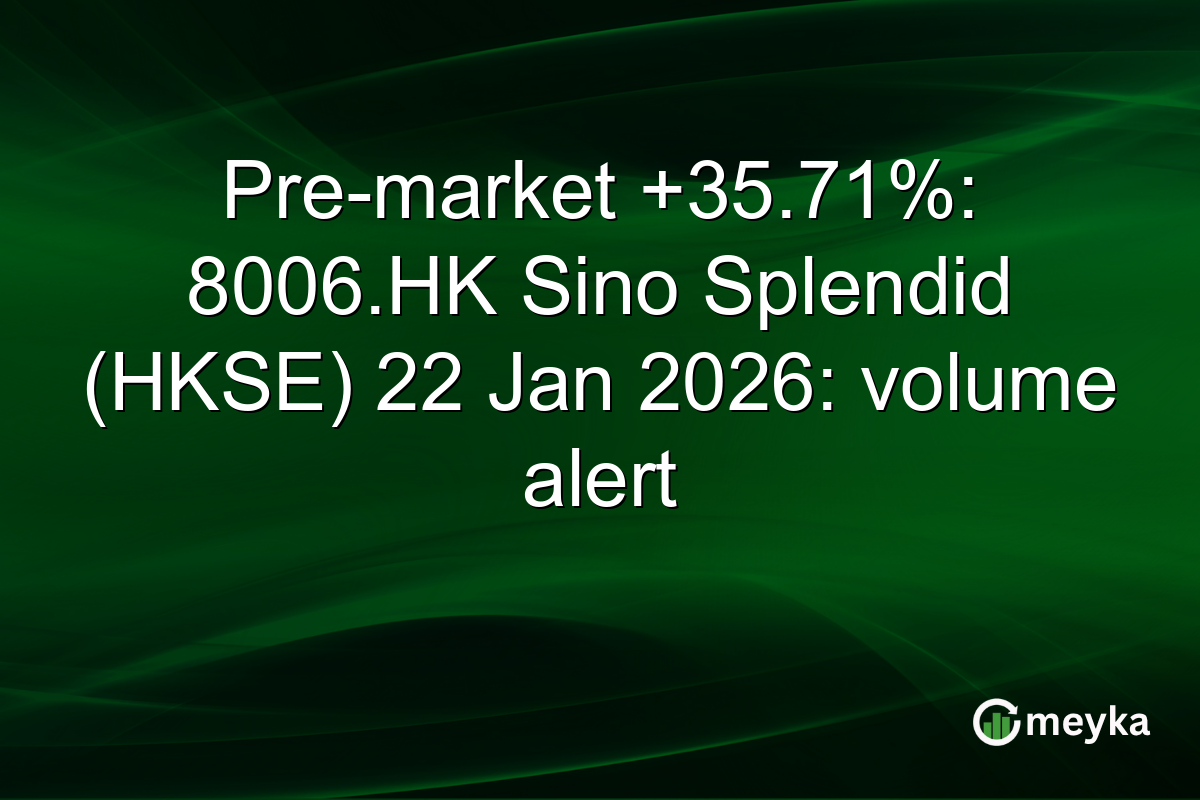 Pre-market +35.71%: 8006.HK Sino Splendid (HKSE) 22 Jan 2026: volume alert