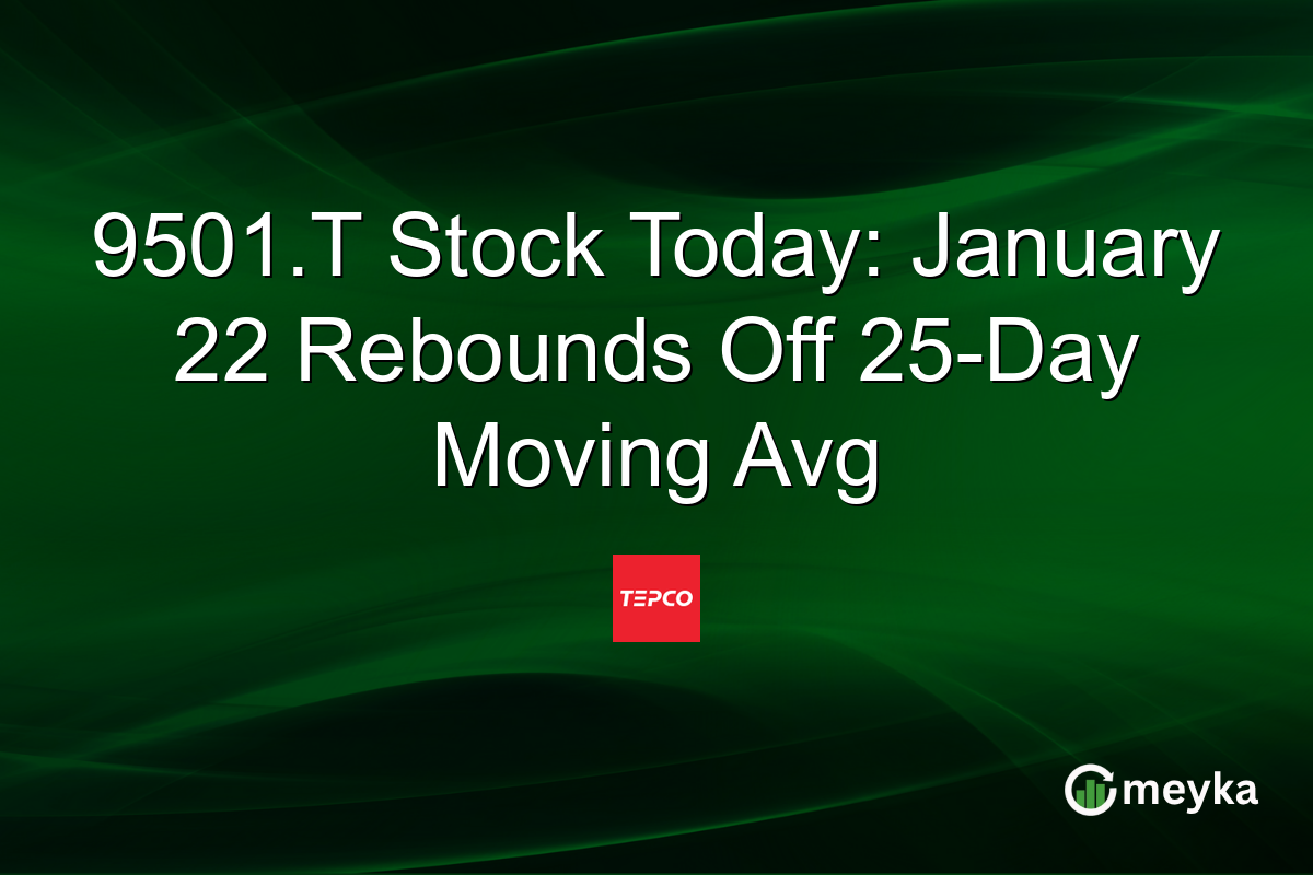 9501.T Stock Today: January 22 Rebounds Off 25-Day Moving Avg