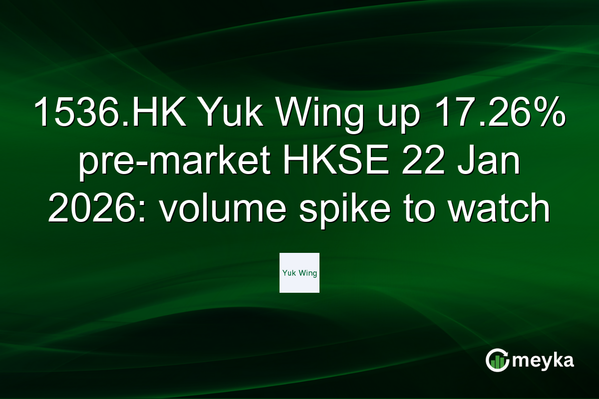 1536.HK Yuk Wing up 17.26% pre-market HKSE 22 Jan 2026: volume spike to watch