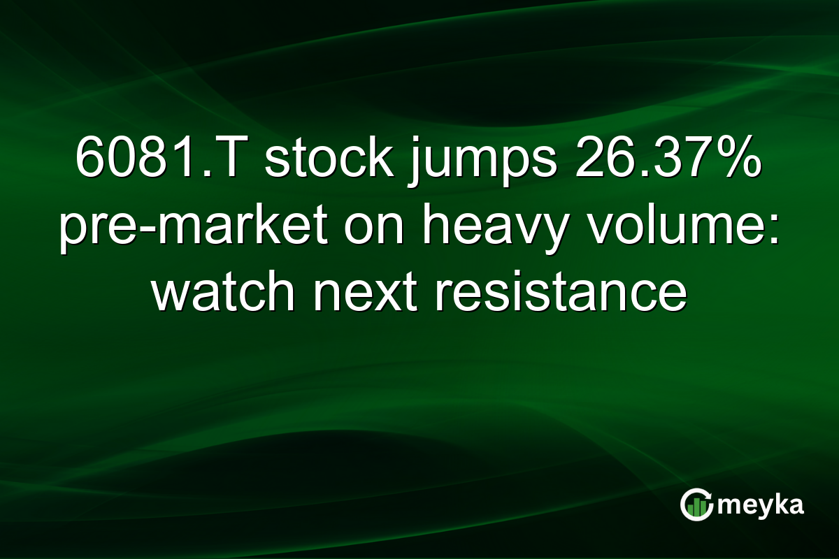 6081.T stock jumps 26.37% pre-market on heavy volume: watch next resistance