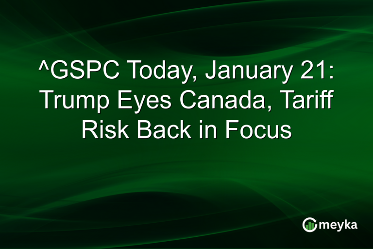 ^GSPC Today, January 21: Trump Eyes Canada, Tariff Risk Back in Focus