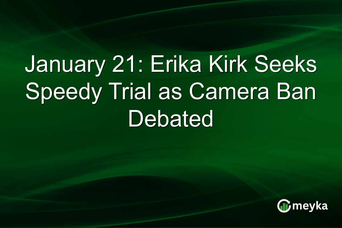 January 21: Erika Kirk Seeks Speedy Trial as Camera Ban Debated