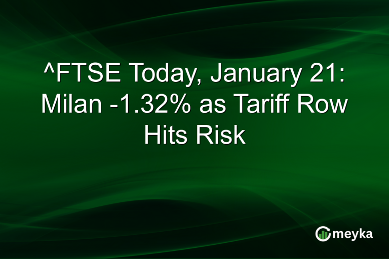 ^FTSE Today, January 21: Milan -1.32% as Tariff Row Hits Risk