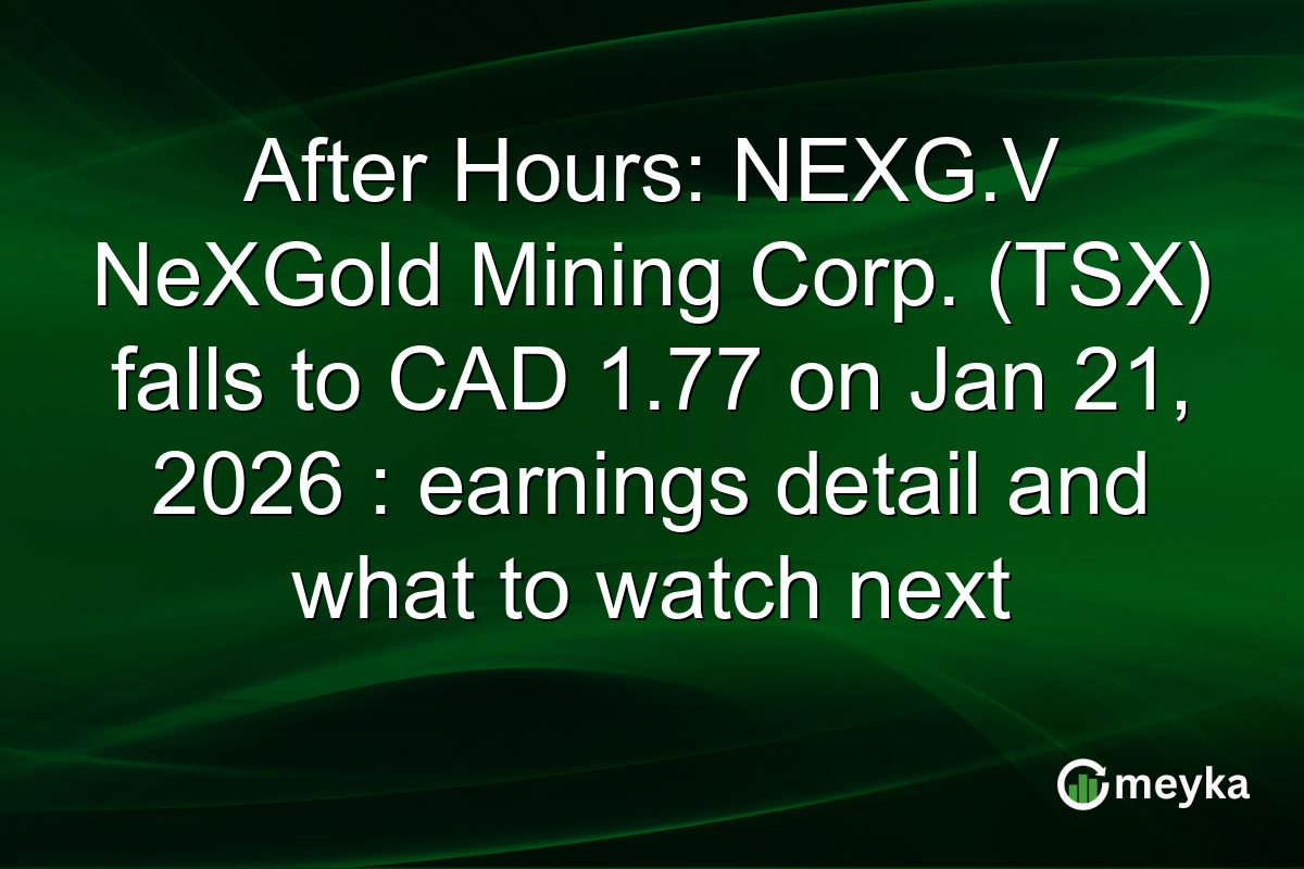 After Hours: NEXG.V NeXGold Mining Corp. (TSX) falls to CAD 1.77 on Jan 21, 2026 : earnings detail and what to watch next