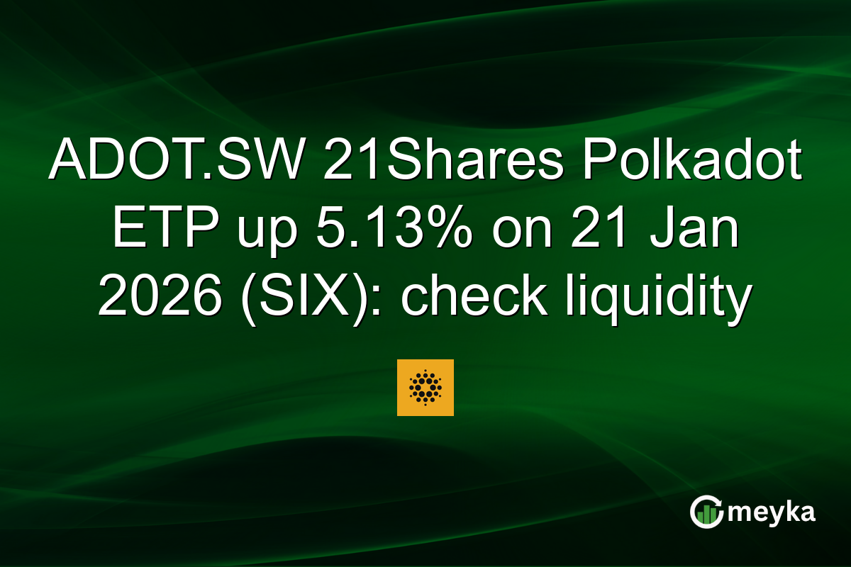 ADOT.SW 21Shares Polkadot ETP up 5.13% on 21 Jan 2026 (SIX): check liquidity