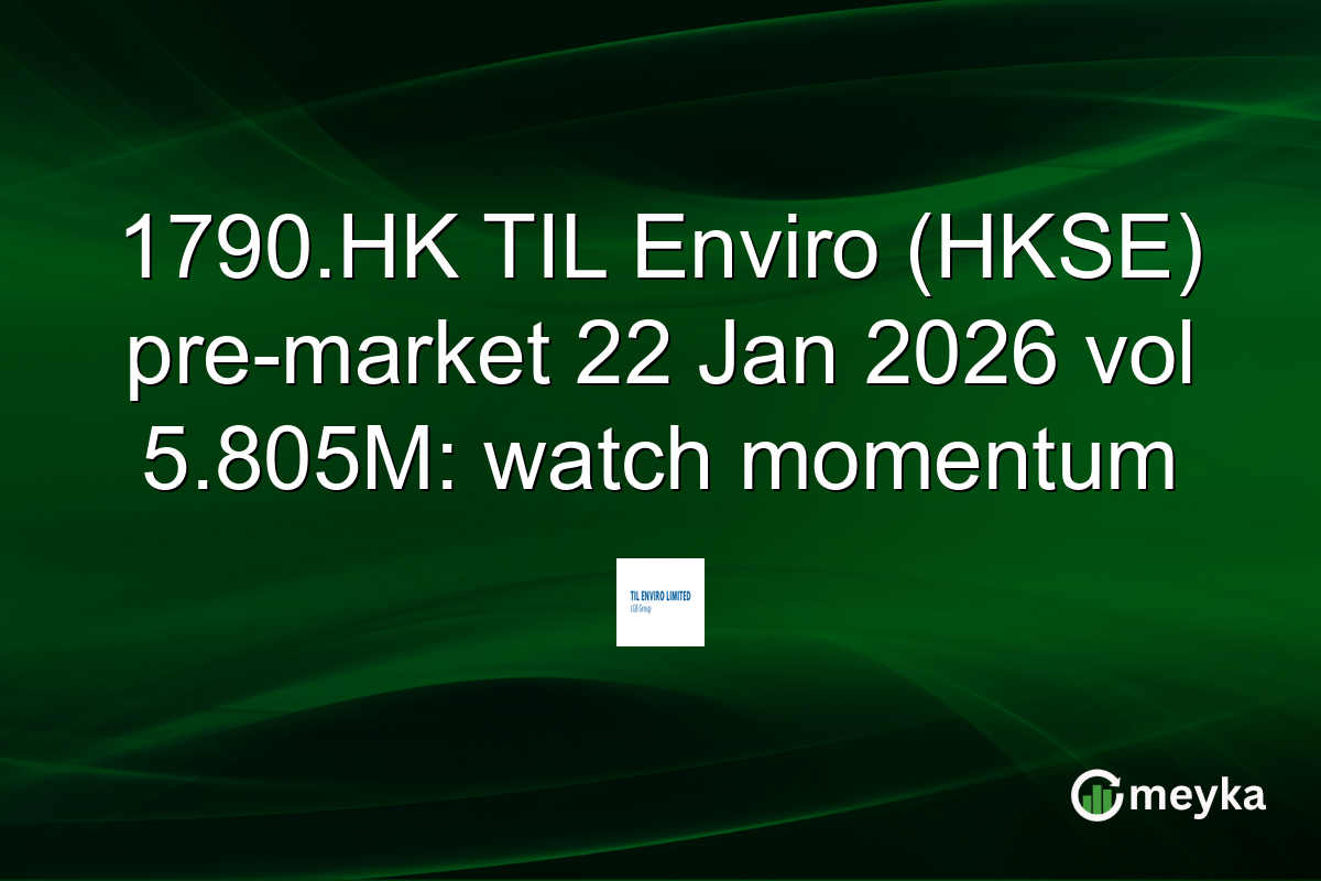 1790.HK TIL Enviro (HKSE) pre-market 22 Jan 2026 vol 5.805M: watch momentum