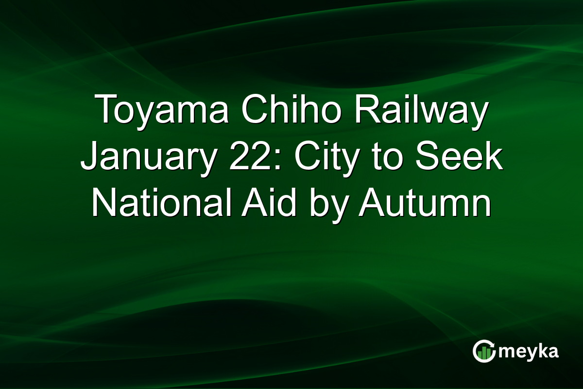Toyama Chiho Railway January 22: City to Seek National Aid by Autumn
