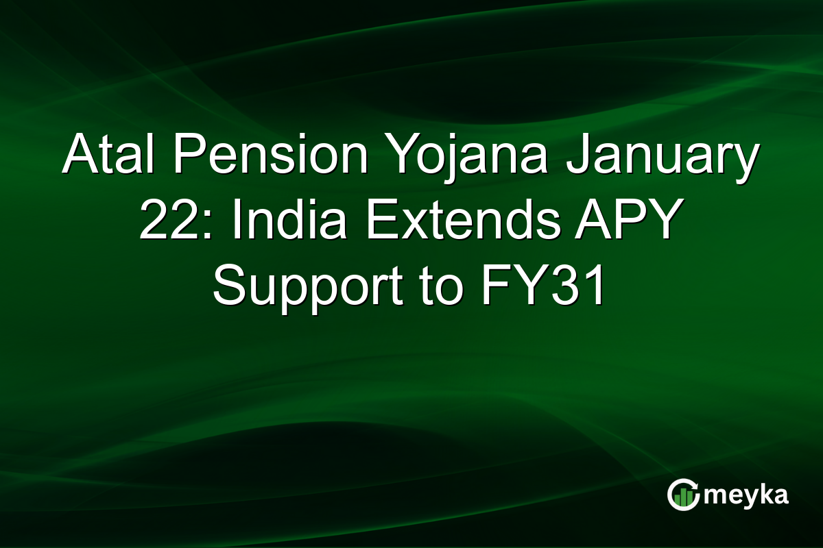 Atal Pension Yojana January 22: India Extends APY Support to FY31