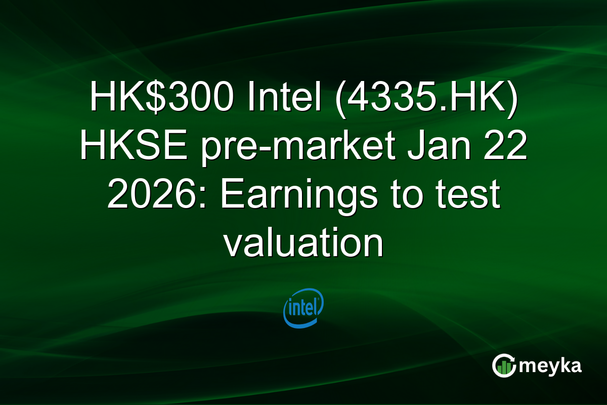 HK$300 Intel (4335.HK) HKSE pre-market Jan 22 2026: Earnings to test valuation