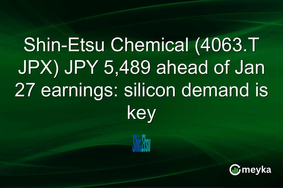 Shin-Etsu Chemical (4063.T JPX) JPY 5,489 ahead of Jan 27 earnings: silicon demand is key