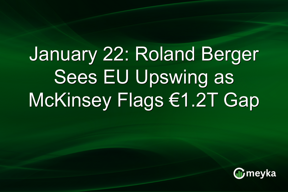 January 22: Roland Berger Sees EU Upswing as McKinsey Flags €1.2T Gap