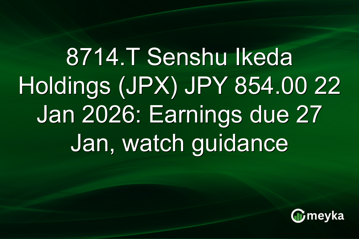 8714.T Senshu Ikeda Holdings (JPX) JPY 854.00 22 Jan 2026: Earnings due 27 Jan, watch guidance