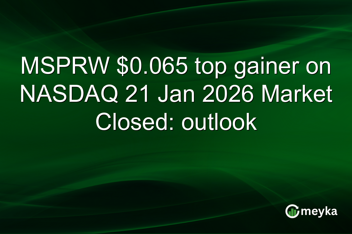 MSPRW $0.065 top gainer on NASDAQ 21 Jan 2026 Market Closed: outlook