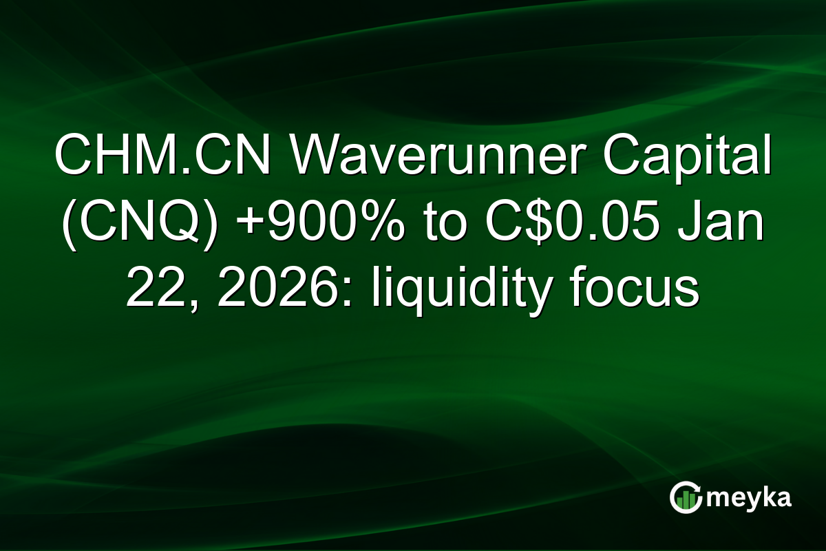 CHM.CN Waverunner Capital (CNQ) +900% to C$0.05 Jan 22, 2026: liquidity focus