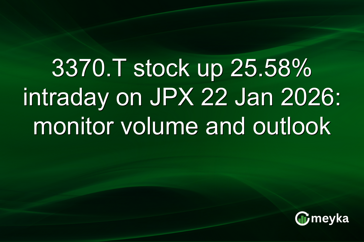 3370.T stock up 25.58% intraday on JPX 22 Jan 2026: monitor volume and outlook