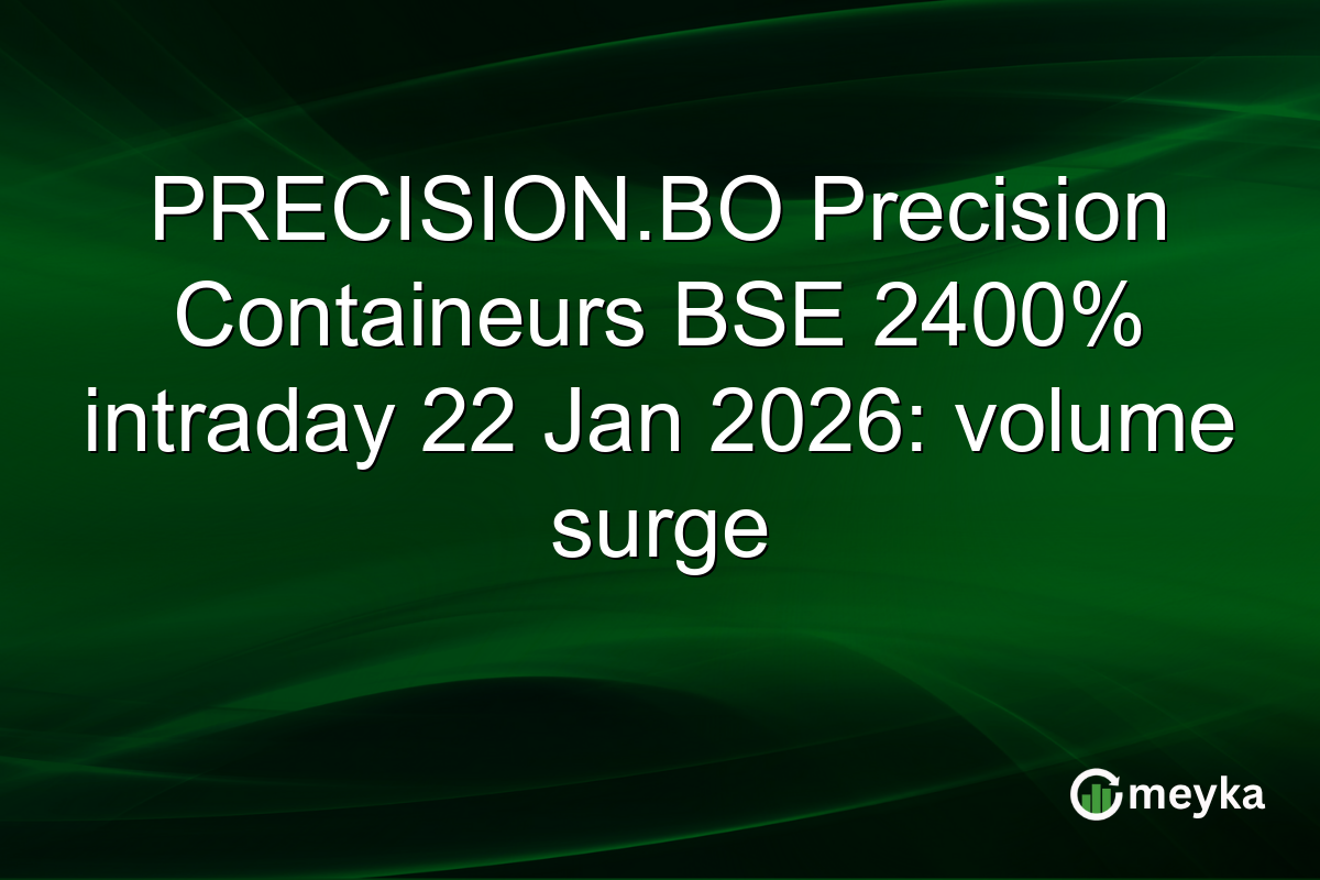 PRECISION.BO Precision Containeurs BSE 2400% intraday 22 Jan 2026: volume surge