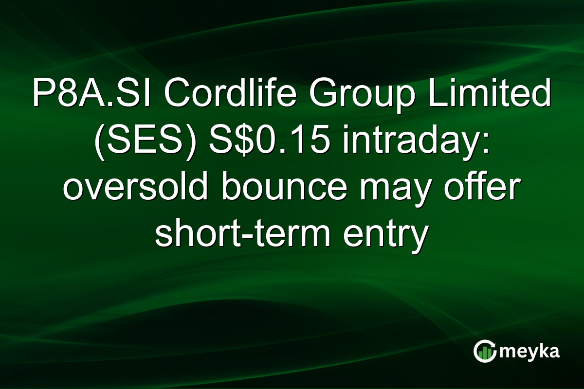 P8A.SI Cordlife Group Limited (SES) S$0.15 intraday: oversold bounce may offer short-term entry