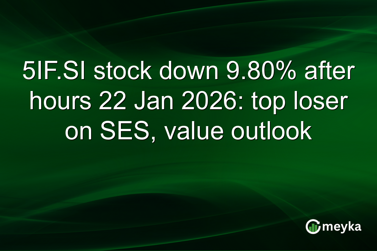 5IF.SI stock down 9.80% after hours 22 Jan 2026: top loser on SES, value outlook