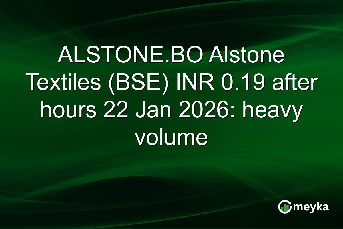 ALSTONE.BO Alstone Textiles (BSE) INR 0.19 after hours 22 Jan 2026: heavy volume
