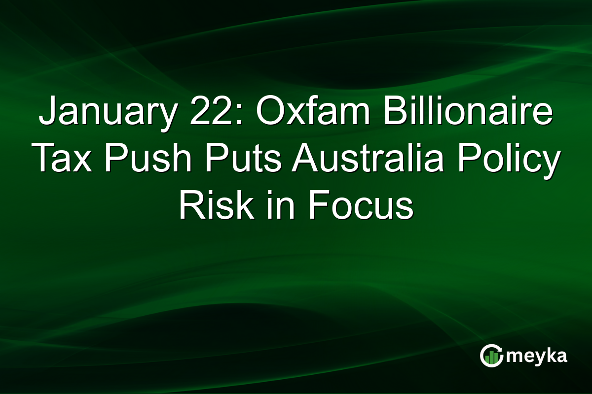 January 22: Oxfam Billionaire Tax Push Puts Australia Policy Risk in Focus