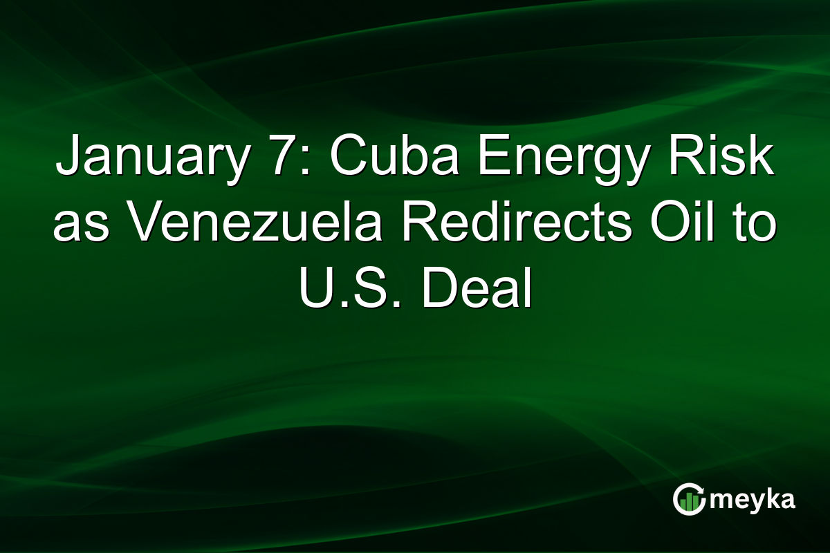 January 7: Cuba Energy Risk as Venezuela Redirects Oil to U.S. Deal