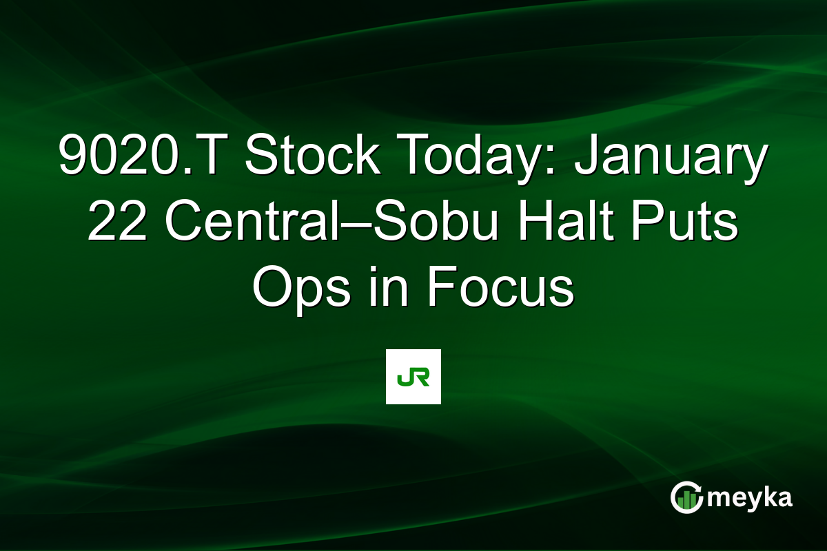 9020.T Stock Today: January 22 Central–Sobu Halt Puts Ops in Focus