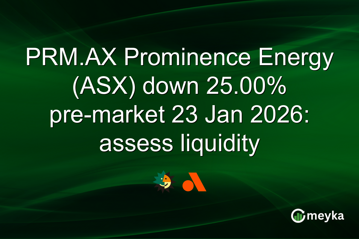 PRM.AX Prominence Energy (ASX) down 25.00% pre-market 23 Jan 2026: assess liquidity