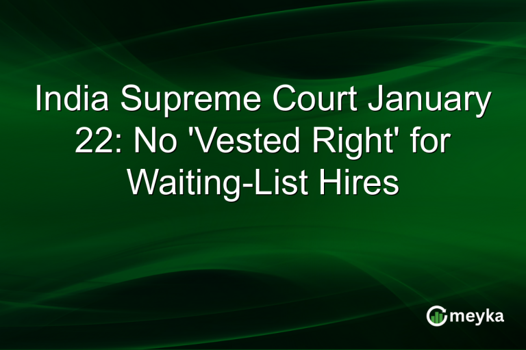 India Supreme Court January 22: No 'Vested Right' for Waiting-List Hires